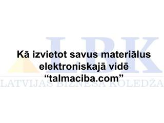 Kā izvietot savus materiālus elektroniskajā vidē “talmaciba”