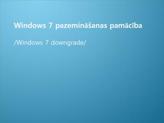 Windows 7 pazemināšanas pamācība /Windows 7 downgrade /