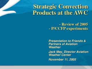 Strategic Convection Products at the AWC - Review of 2005 - P/CCFP experiments