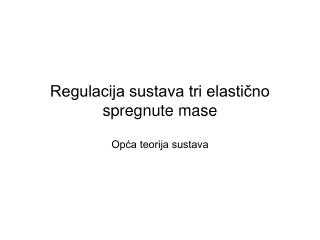 Regulacija sustava tri elastično spregnute mase