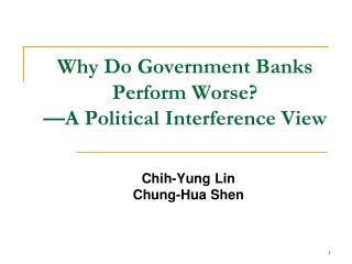 Why Do Government Banks Perform Worse? —A Political Interference View