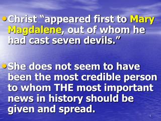Christ “appeared first to Mary Magdalene , out of whom he had cast seven devils.”