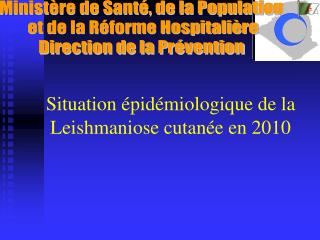 Situation épidémiologique de la Leishmaniose cutanée en 2010