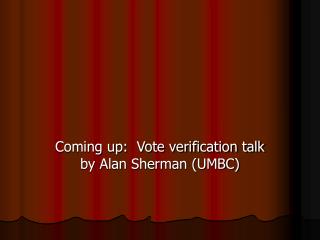 Coming up: Vote verification talk by Alan Sherman (UMBC)