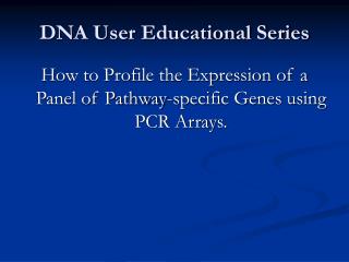 DNA User Educational Series