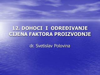 12. DOHOCI I ODREĐIVANJE CIJENA FAKTORA PROIZVODNJE