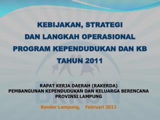 KEBIJAKAN, STRATEGI DAN LANGKAH OPERASIONAL PROGRAM KEPENDUDUKAN DAN KB TAHUN 2011