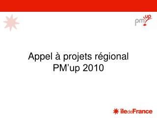 Appel à projets régional PM’up 2010