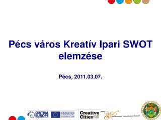 Pécs város Kreatív Ipari SWOT elemzése Pécs, 2011.03.07.