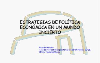 ESTRATEGIAS DE POLÍTICA ECONÓMICA EN UN MUNDO INCIERTO