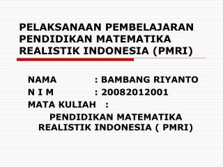 PELAKSANAAN PEMBELAJARAN PENDIDIKAN MATEMATIKA REALISTIK INDONESIA (PMRI)