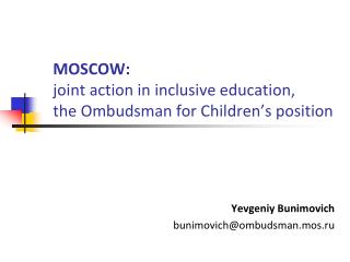 MOSCOW : joint action in inclusive education , the Ombudsman for Children’s position