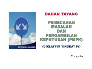 BAHAN TAYANG PEMECAHAN MASALAH DAN PENGAMBILAN KEPUTUSAN (PMPK) (DIKLATPIM TINGKAT IV)