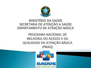 MINISTÉRIO DA SAÚDE SECRETARIA DE ATENÇÃO A SAÚDE DEPARTAMENTO DE ATENÇÃO BÁSICA