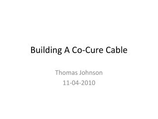 Building A Co-Cure Cable