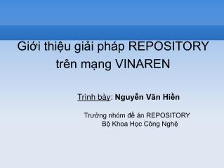 Giới thiệu giải pháp REPOSITORY trên mạng VINAREN Trình bày : Nguyễn Văn Hiền