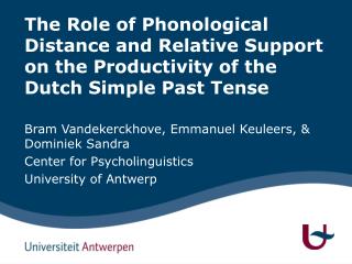 Bram Vandekerckhove, Emmanuel Keuleers, &amp; Dominiek Sandra Center for Psycholinguistics