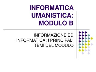 INFORMATICA UMANISTICA: MODULO B