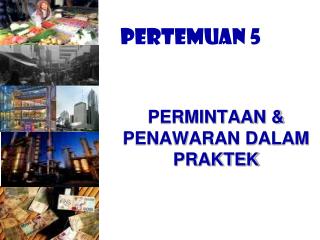 PERMINTAAN &amp; PENAWARAN DALAM PRAKTEK