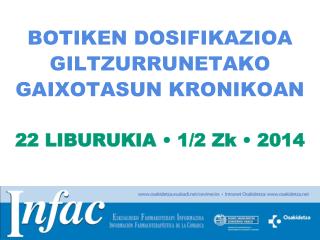 BOTIKEN DOSIFIKAZIOA GILTZURRUNETAKO GAIXOTASUN KRONIKOAN 22 LIBURUKIA • 1/2 Zk • 2014