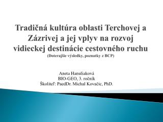 Aneta Hanuliaková BIO-GEO, 3. ročník Školiteľ: PaedDr. Michal Kovačic, PhD.