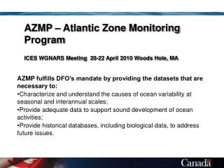 AZMP – Atlantic Zone Monitoring Program ICES WGNARS Meeting 20-22 April 2010 Woods Hole, MA