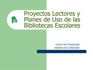 Proyectos Lectores y Planes de Uso de las Bibliotecas Escolares