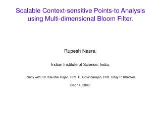 Scalable Context-sensitive Points-to Analysis using Multi-dimensional Bloom Filter.