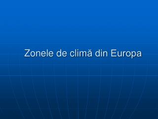 Zonele de clim ă din Europa