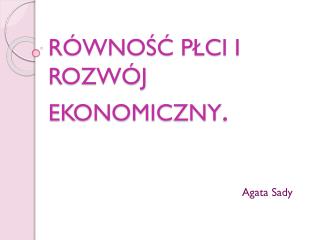 RÓWNOŚĆ PŁCI I ROZWÓJ EKONOMICZNY .