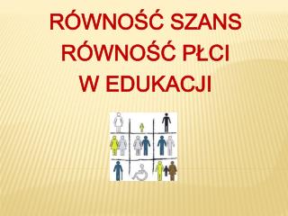 RÓWNOŚĆ SZANS RÓWNOŚĆ PŁCI W EDUKACJI