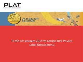 PLMA Amsterdam 2014 ve Katılan Türk Private Label Üreticilerimiz