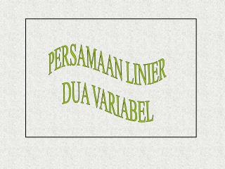 PERSAMAAN LINIER DUA VARIABEL