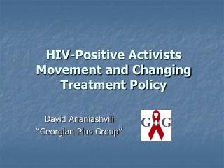 HIV-Positive Activists Movement and Changing Treatment Policy