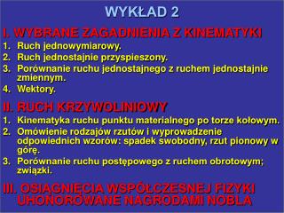 WYKŁAD 2 I. WYBRANE ZAGADNIENIA Z KINEMATYKI Ruch jednowymiarowy. Ruch jednostajnie przyspieszony.