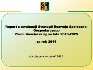 Raport z ewaluacji Strategii Rozwoju Społeczno-Gospodarczego Ziemi Kościerskiej na lata 2010-2025