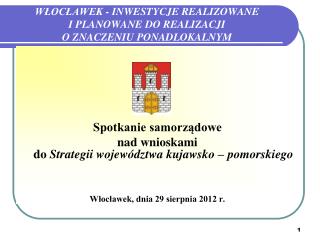 WŁOCŁAWEK - INWESTYCJE REALIZOWANE I PLANOWANE DO REALIZACJI O ZNACZENIU PONADLOKALNYM