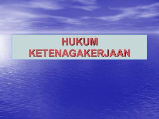 HUKUM KETENAGAKERJAAN