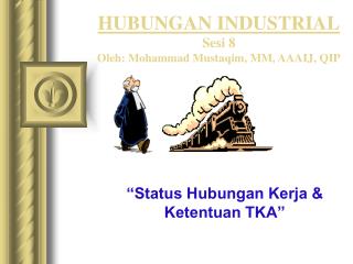 HUBUNGAN INDUSTRIAL Sesi 8 Oleh: Mohammad Mustaqim, MM, AAAIJ , QIP