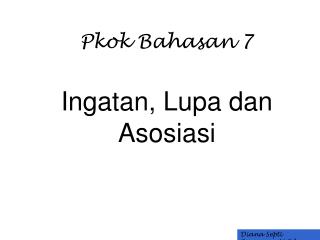 Pkok Bahasan 7 Ingatan, Lupa dan Asosiasi