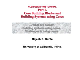 VLSI DESIGN 1998 TUTORIAL Part 1. Core Building Blocks and Building Systems using Cores