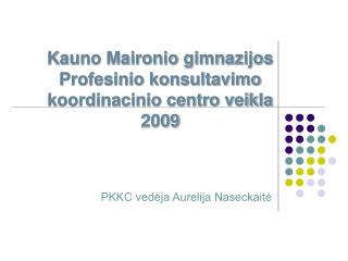 Kauno Maironio gimnazijos Profesinio konsultavimo koordinacinio centro veikla 2009