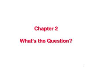 Chapter 2 What’s the Question?