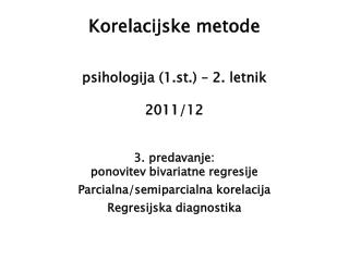 Korelacijske metode psihologija (1.st.) – 2. letnik 2011/12 3. predavanje: