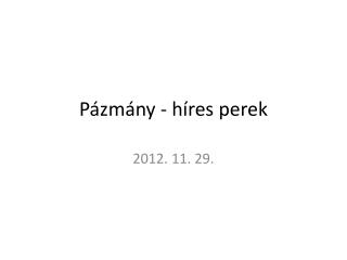 Pázmány - híres perek