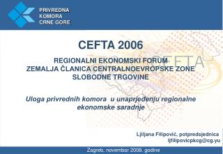 CEFTA 2006 REGIONALNI EKONOMSKI FORUM ZEMALJA ČLANICA CENTRALNOEVROPSKE ZONE SLOBODNE TRGOVINE