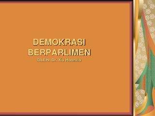 DEMOKRASI BERPARLIMEN OLEH: Dr. Ku Hasnita