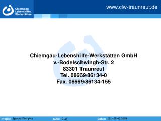 Chiemgau-Lebenshilfe-Werkstätten GmbH v.-Bodelschwingh-Str. 2 83301 Traunreut Tel. 08669/86134-0