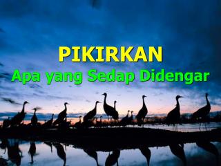 PIKIRKAN Apa yang Sedap Didengar