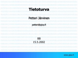 Tietoturva Petteri Järvinen petteri@pjoy.fi